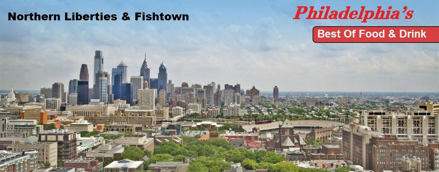Philly's Best Eats & Drinks: Northern Liberties & Fishtown